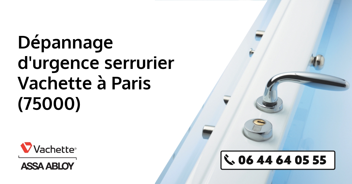 Dépannage d'urgence serrurier Vachette à Paris (75000)